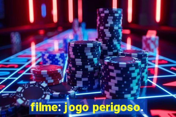 filme: jogo perigoso.